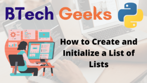 How to Create and Initialize a List of Lists in Python? - Python Programs