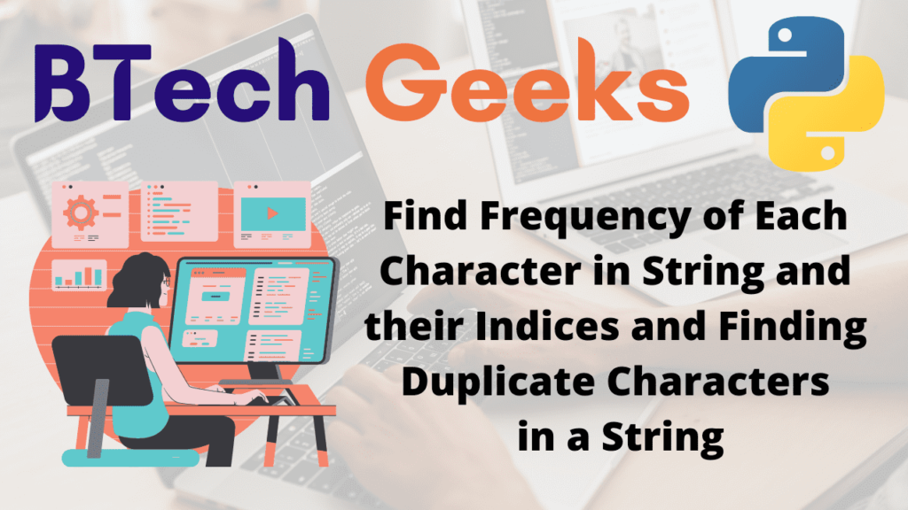 Find Frequency of Each Character in String and their Indices and Finding Duplicate Characters in a String
