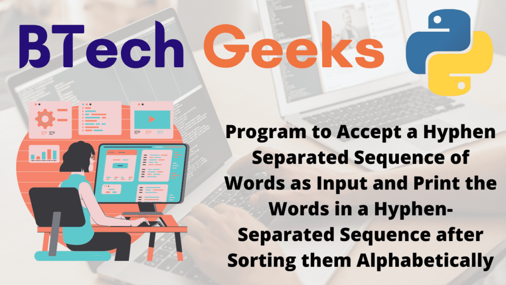 Program to Accept a Hyphen Separated Sequence of Words as Input and Print the Words in a Hyphen-Separated Sequence after Sorting them Alphabetically