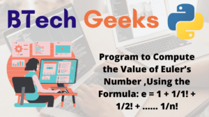 Python Program to Compute the Value of Euler’s Number ,Using the ...