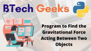 Python Program to Find the Gravitational Force Acting Between Two ...