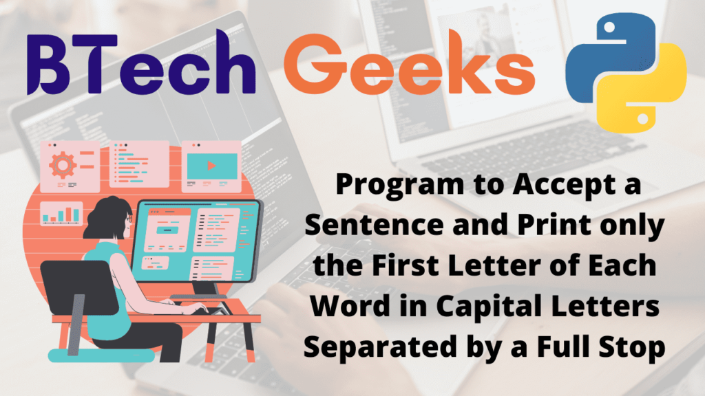 Program to Accept a Sentence and Print only the First Letter of Each Word in Capital Letters Separated by a Full Stop