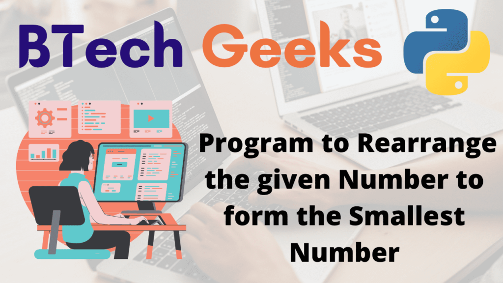 Program to Rearrange the given Number to form the Smallest Number