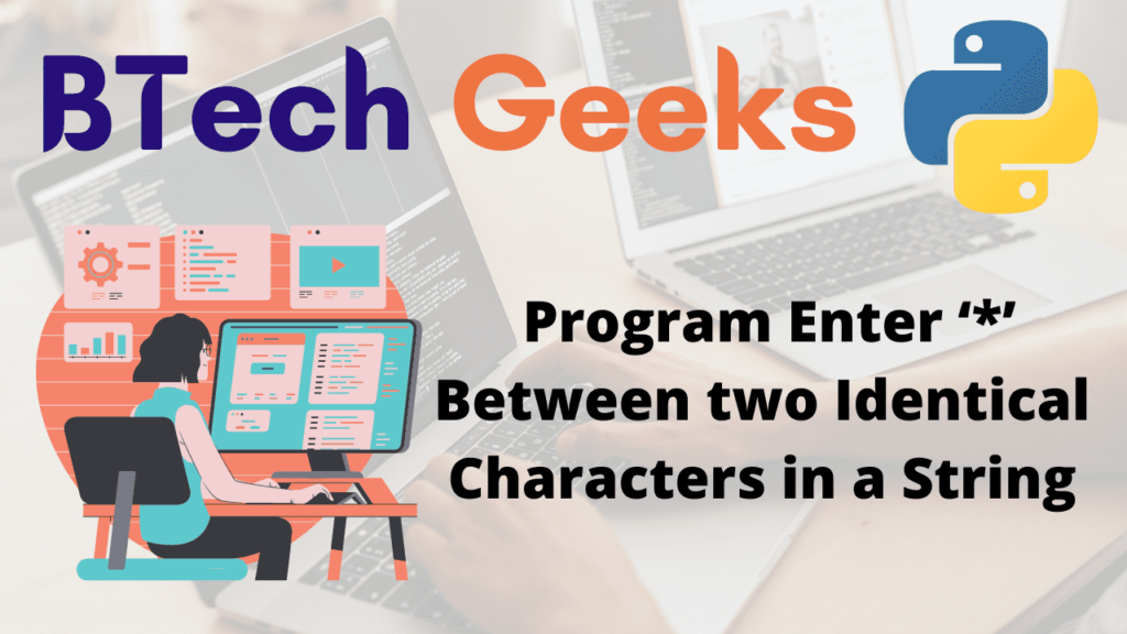 Python Program Enter ‘*’ Between two Identical Characters in a String ...