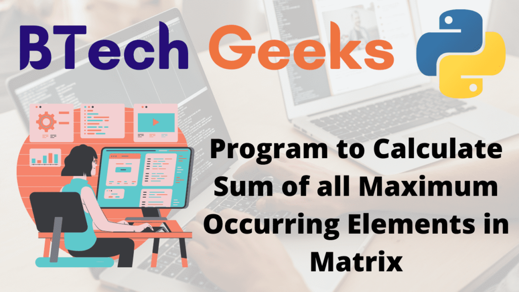 Program to Calculate Sum of all Maximum Occurring Elements in Matrix
