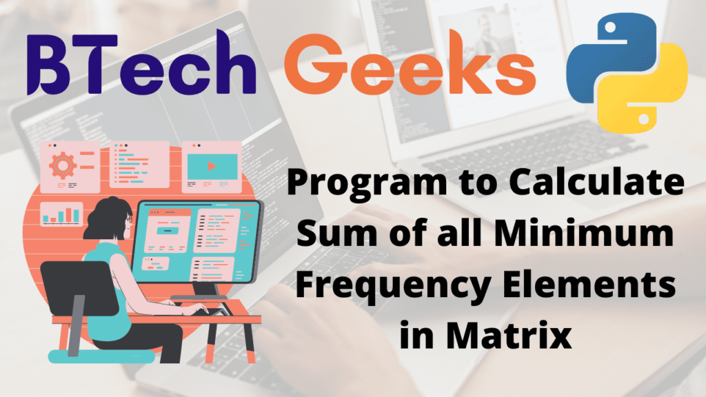 Program to Calculate Sum of all Minimum Frequency Elements in Matrix