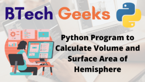 Python Program to Calculate Volume and Surface Area of Hemisphere ...