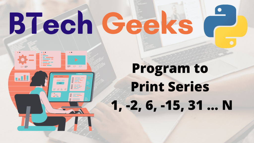 Program to Print Series 1, -2, 6, -15, 31 ... N